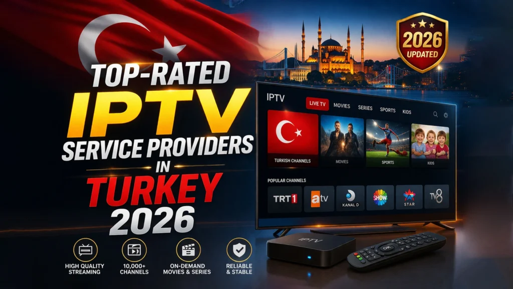 Top-Rated IPTV Service Providers in Turkey
